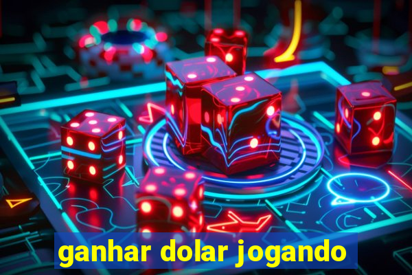 ganhar dolar jogando